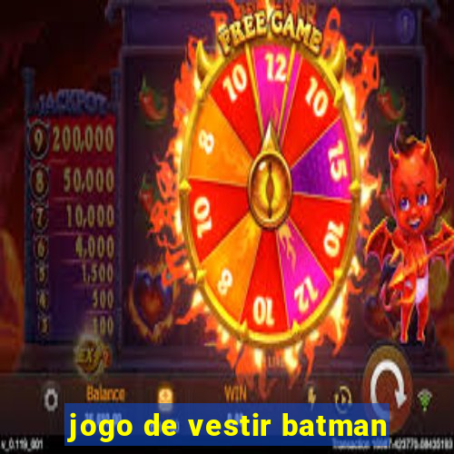 jogo de vestir batman